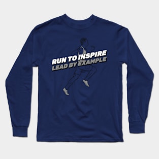 Run To Inspire, Lead By Example. Running Long Sleeve T-Shirt